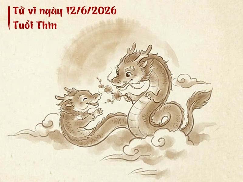 Tử vi ngày 12/6/2026 tuổi Thìn