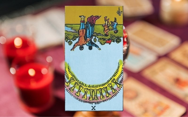 Giải mã ý nghĩa khi 10 Of Cups ở vị trí ngược