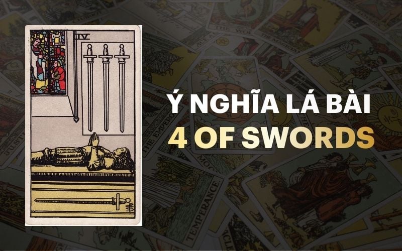 4 Of Swords Trong Tarot: Ý Nghĩa, Thông Điệp & Luận Giải