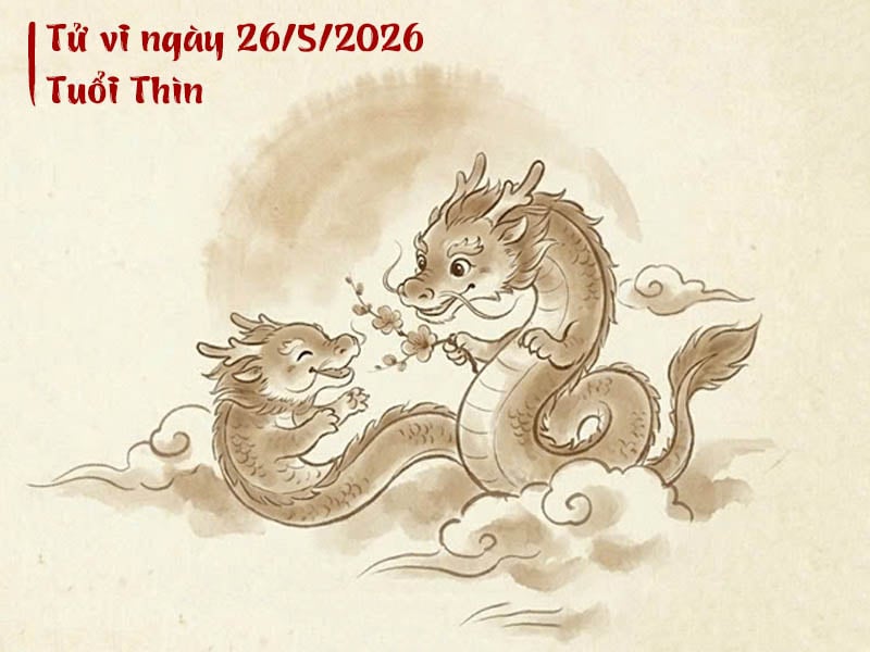 tử vi ngày 26/5/2026 tuổi thìn
