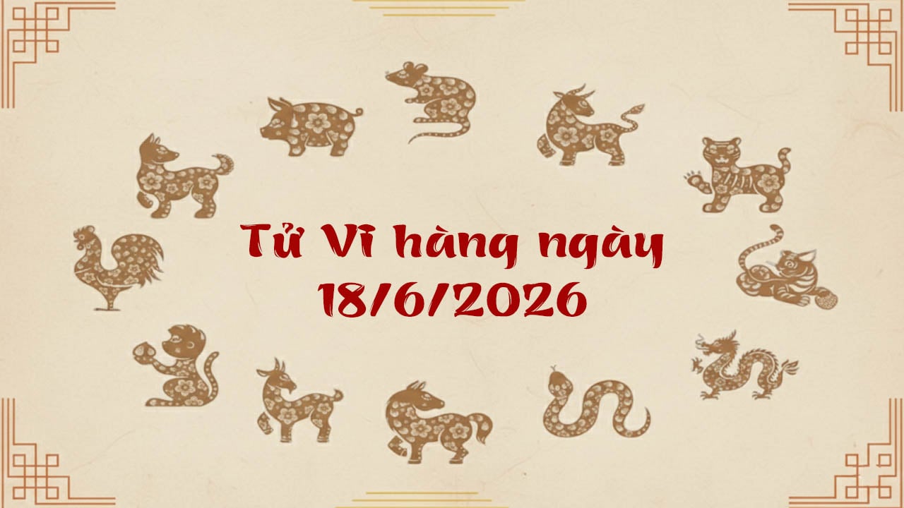 Tử vi thứ 5 ngày 18/6/2026 của 12 con giáp, tuổi Mão may mắn ngập tràn, vạn sự hanh thông