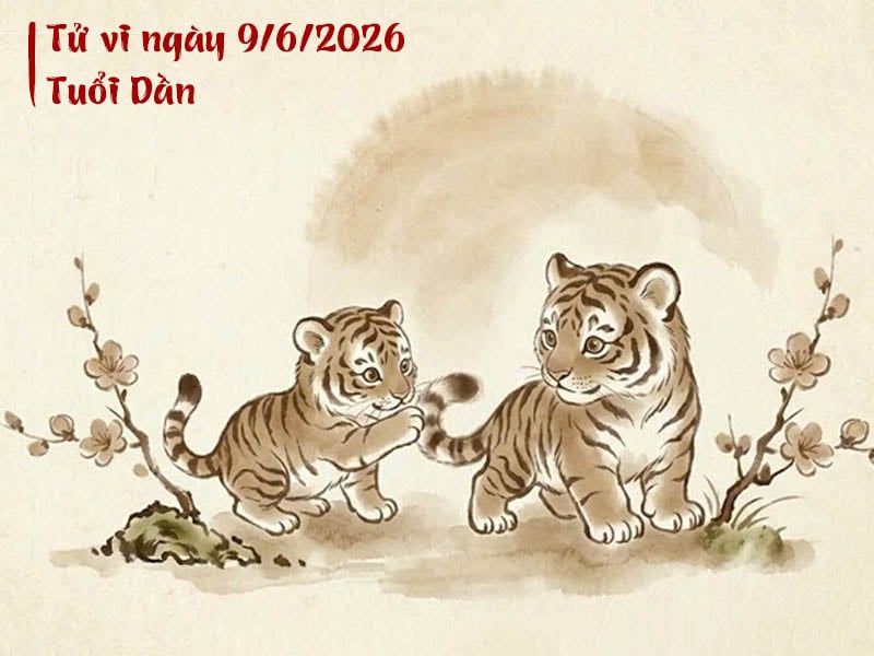 Tử vi ngày 9/6/2026 tuổi dần