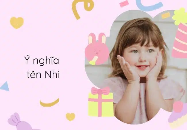 Tên Nhi có ý nghĩa gì? Tên đệm hay, đẹp cho bé gái