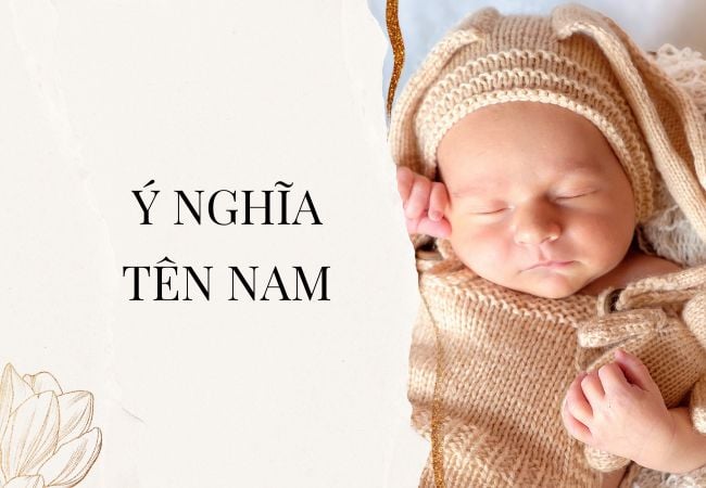 Tên Nam có ý nghĩa gì? 30+ tên đệm hay, hợp phong thủy