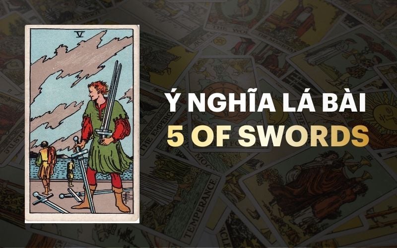 5 Of Swords Trong Tarot: Ý Nghĩa, Cảnh Báo Và Lời Khuyên