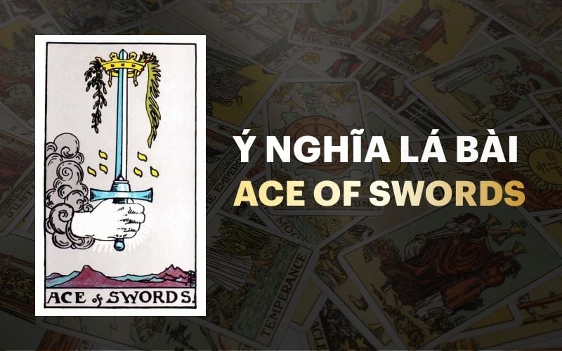 Ace Of Swords Trong Tarot: Ý Nghĩa, Sự Thật Và Lý Trí